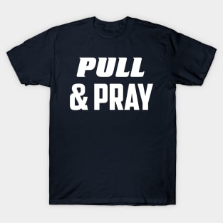 Pull & pray T-Shirt